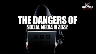 DANGERS OF SOCIAL MEDIA IN 2022