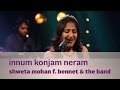 Innum konjam neram - Shweta Mohan f. Bennet & the band - Music Mojo - Kappa TV