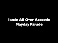 Jamie All Over Acoustic by Mayday Parade 13 175 vues