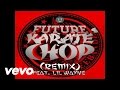 Future - Karate Chop (rmx) (ft. Lil Wayne) (MP3) Future - Karate Chop (rmx) (ft. Lil Wayne) (MP3)