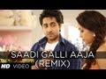 SAADI GALLI AAJA REMIX FULL SONG | AYUSHMANN KHURRANA, KUNAAL ROY KAPUR