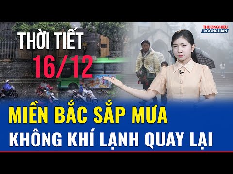 Dự báo thời tiết ngày mai 16/12: Không khí lạnh gây mưa miền Bắc, Hà Nội có thể mưa sáng 17/12