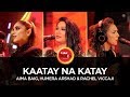 Aima Baig, Humera Arshad & Rachel Viccaji, Kaatay Na Katay, Coke Studio Season 10, Episode 6