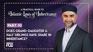 Part 10 | Grand Daughter and Half Siblings Share in Inheritance | Islamic Laws of Inheritance Series