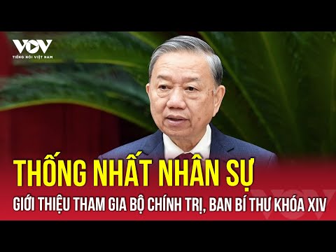 Thống nhất nhân sự giới thiệu tham gia Bộ Chính trị, Ban Bí thư khóa XIV