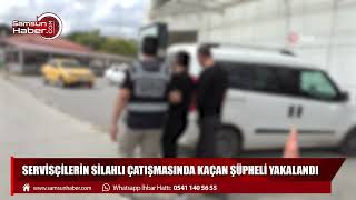 Samsun'da servisçilerin silahlı çatışmasında kaçan şüpheli yakalandı