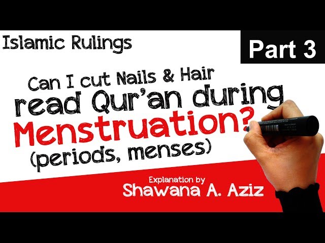 Can I cut Nails, remove Hair & read Quran during Menstruation (Period, Menses) | Shawana A. Aziz