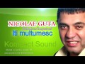 Nicolae Guta - Iti multumesc (Manele de Colectie)