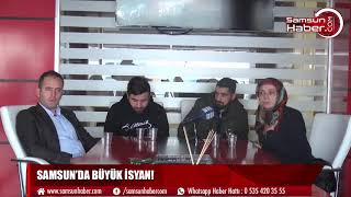 Samsun'da büyük isyan