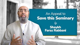 Save this Seminary -  An Urgent Message from Shaykh Faraz Rabbani