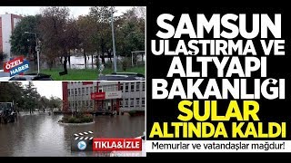 Samsun Ulaştırma ve Altyapı Bakanlığı sular altında kaldı! Memurlar ve vatandaşlar mağdur!