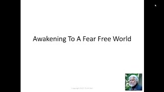 Awakening  To A Fear Free World Part 1 -  Webinar