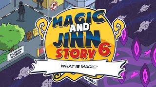 Magic and Jinn Story 6: What is Magic