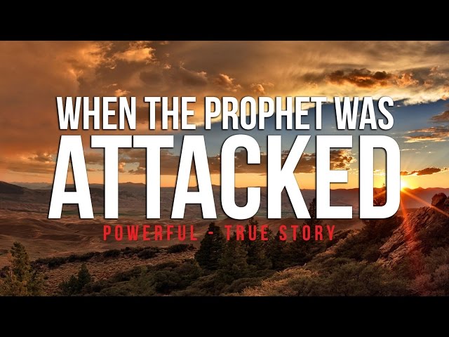 When The Prophet (S) Was Attacked - Powerful True Story