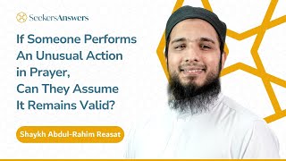 If an Ususal Act is Performed in Prayer, Can They Assume It is Valid? -Shaykh Abdul-Rahim Reasat