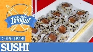 Ana Maria Brogui #98 - Como fazer Sushi (Hosomaki e Uramaki)