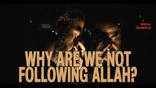 Why Are We Not Following Allah