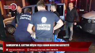 Samsun'da 6. kattan düşen yaşlı adam hayatını kaybetti