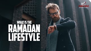WHAT IS THE RAMADAN LIFESTYLE