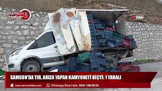 Samsun'da tır, arıza yapan kamyoneti biçti: 1 yaralı