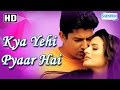 Kya Yehi Pyar Hai {HD} - Aftab Shivdasani - Amisha Patel - Jackie Shroff - Ashish Vidyarthi