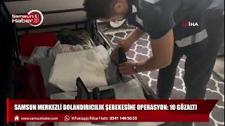 Samsun merkezli dolandırıcılık şebekesine operasyon: 10 gözaltı