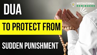 DUA TO PROTECT FROM YOURSELF FROM SUDDEN PUNISHMENT OF ALLAH