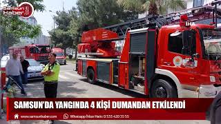 Samsun'da yangında 4 kişi dumandan etkilendi