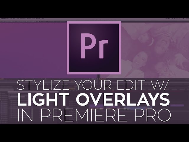 Use Optical Light Overlays to Stylize Your Edit in Adobe Premiere Pro