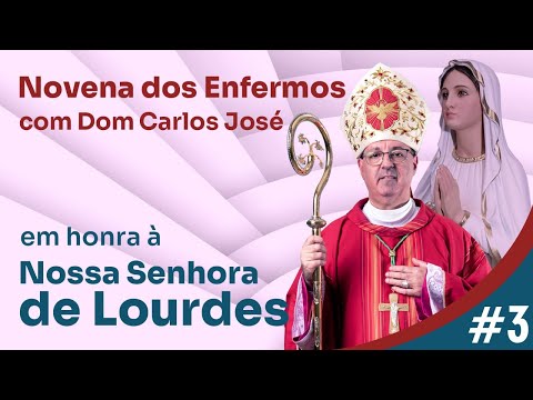 3º Dia Novena dos Enfermos à Nossa Senhora de Lourdes