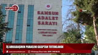 İş arkadaşının parasını gasptan tutuklandı