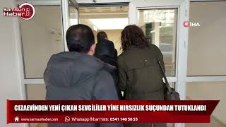 Cezaevinden yeni çıkan sevgililer yine hırsızlık suçundan tutuklandı