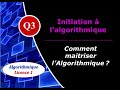 Q3- Initiation ? l'algorithmique - Comment maitriser l'algorithmique