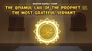 The Qiyamul Lail of the Prophet (ﷺ), the Most Grateful Servant
