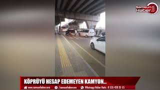Samsun'da köprüyü hesap edemeyen kamyon...