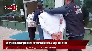 Samsun'da uyuşturucu operasyonunda 2 kişi adliyede