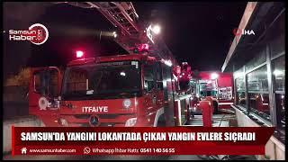 Samsun'da yangın! Lokantada çıkan yangın evlere sıçradı