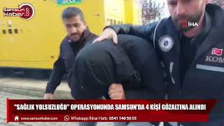 "Sağlık yolsuzluğu" operasyonunda Samsun'da 4 kişi gözaltına alındı