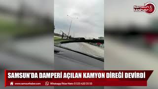 Samsun'da damperi açılan kamyon direği devirdi