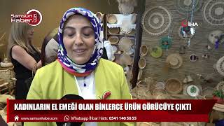 Kadınların el emeği olan binlerce ürün görücüye çıktı