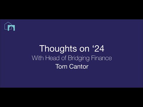 Thoughts on '24 With Head of Bridging Finance Tom Cantor HQ Thumbnail