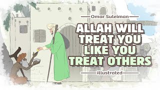 Allah will Treat you like you Treat Others