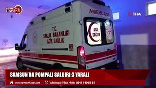 Samsun'da pompalı saldırı:3 yaralı