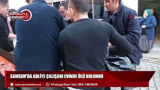 Samsun'da adliye çalışanı evinde ölü bulundu