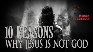 10 Reason Why Jesus Is Not God