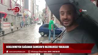 Beklenmeyen sağanak Samsun'u hazırlıksız yakaladı