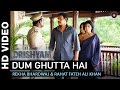 Dum Ghutta Hai - Drishyam | Ajay Devgn, Shriya Saran & Tabu | Rekha Bhardwaj & Rahat Fateh Ali Khan
