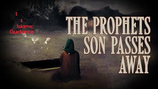 The Prophet's Son Passes Away (Emotional