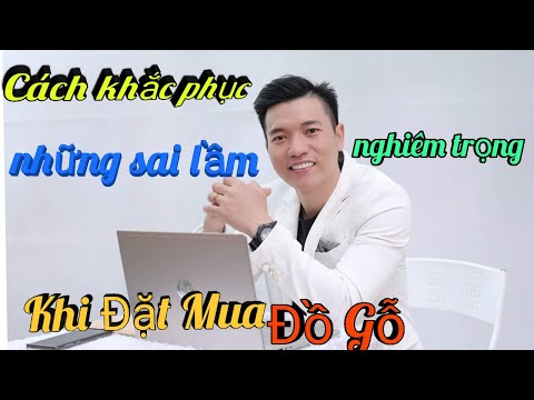 Cách Hóa Giải Những Sai Lầm nghiêm Trọng Khi Đặt Mua Đồ Gỗ |Đồ Gỗ Trâm Anh| số 418