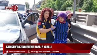 Samsun'da zincirleme kaza: 2 yaralı